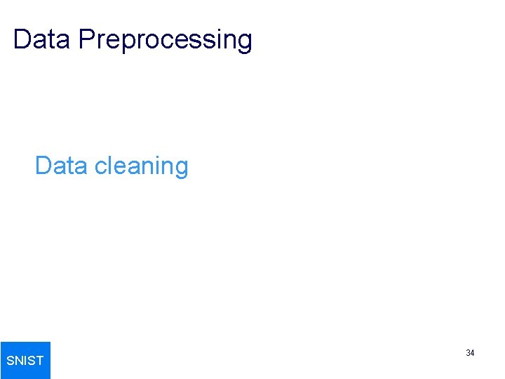 Data Preprocessing Data cleaning SNIST 34 