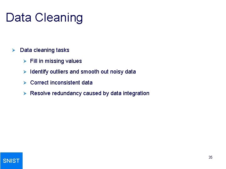 Data Cleaning Ø SNIST Data cleaning tasks Ø Fill in missing values Ø Identify