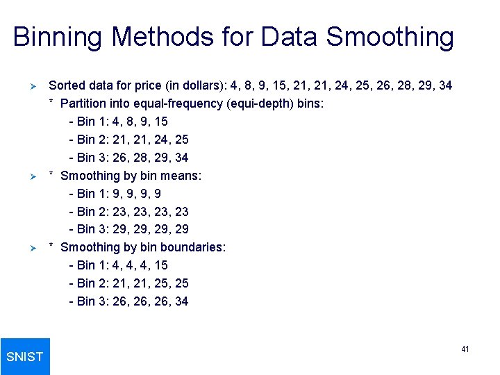 Binning Methods for Data Smoothing Ø Ø Ø SNIST Sorted data for price (in