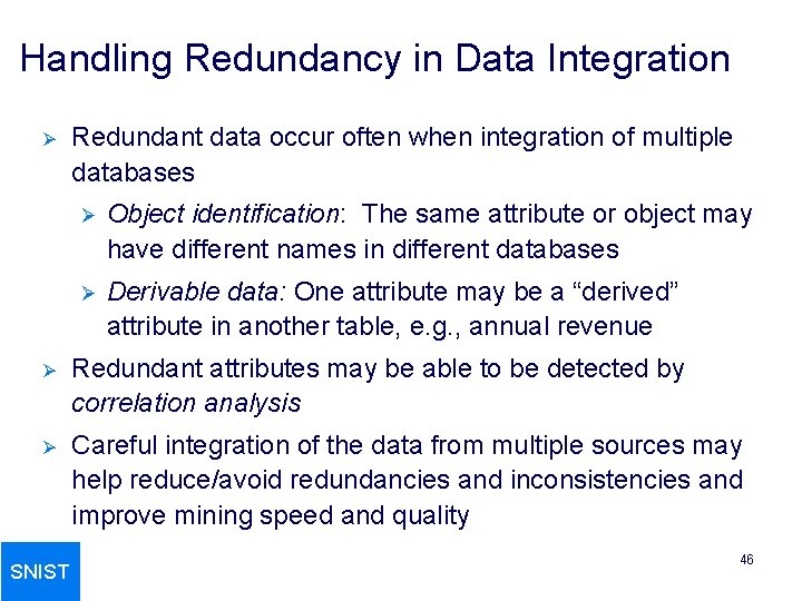 Handling Redundancy in Data Integration Ø Redundant data occur often when integration of multiple
