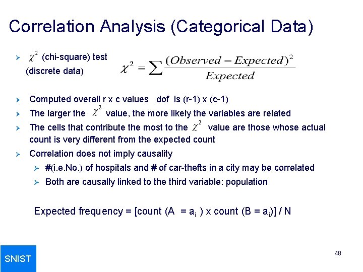 Correlation Analysis (Categorical Data) (chi-square) test Ø (discrete data) Ø Computed overall r x