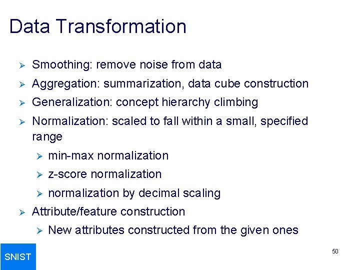 Data Transformation Ø Smoothing: remove noise from data Ø Aggregation: summarization, data cube construction