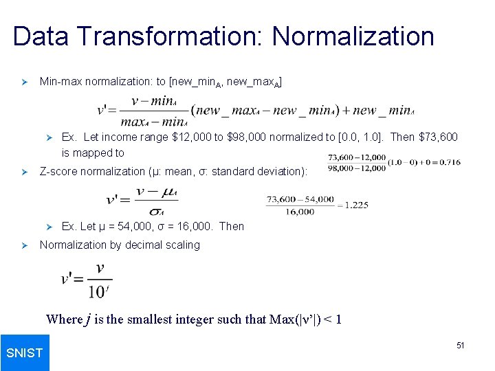 Data Transformation: Normalization Ø Min-max normalization: to [new_min. A, new_max. A] Ø Ø Z-score