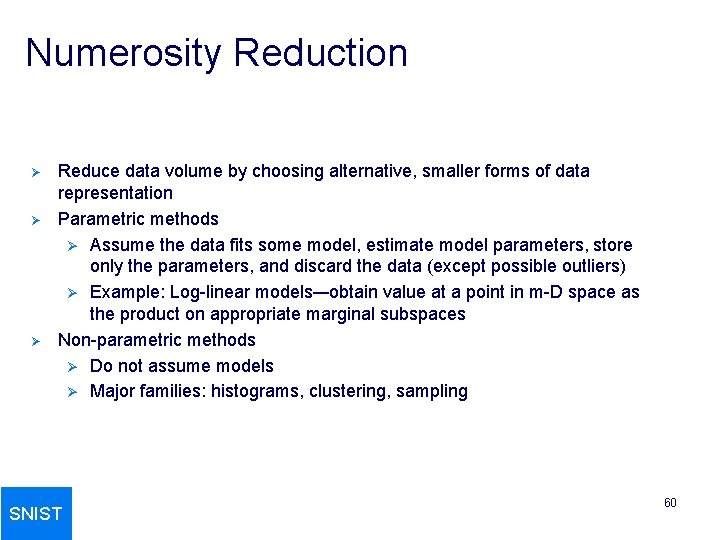 Numerosity Reduction Ø Ø Ø Reduce data volume by choosing alternative, smaller forms of