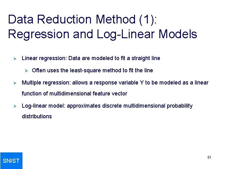 Data Reduction Method (1): Regression and Log-Linear Models Ø Linear regression: Data are modeled