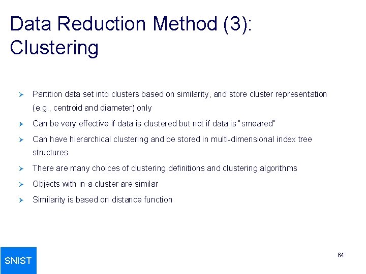 Data Reduction Method (3): Clustering Ø Partition data set into clusters based on similarity,