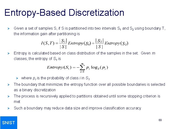 Entropy-Based Discretization Ø Given a set of samples S, if S is partitioned into