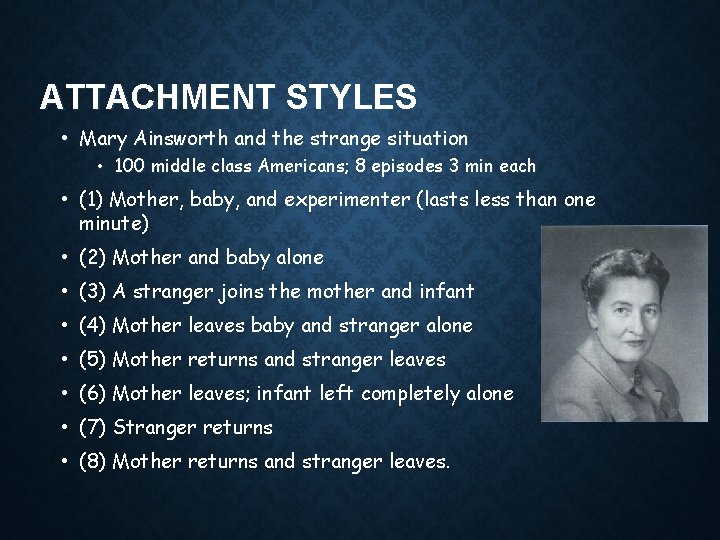 ATTACHMENT STYLES • Mary Ainsworth and the strange situation • 100 middle class Americans;