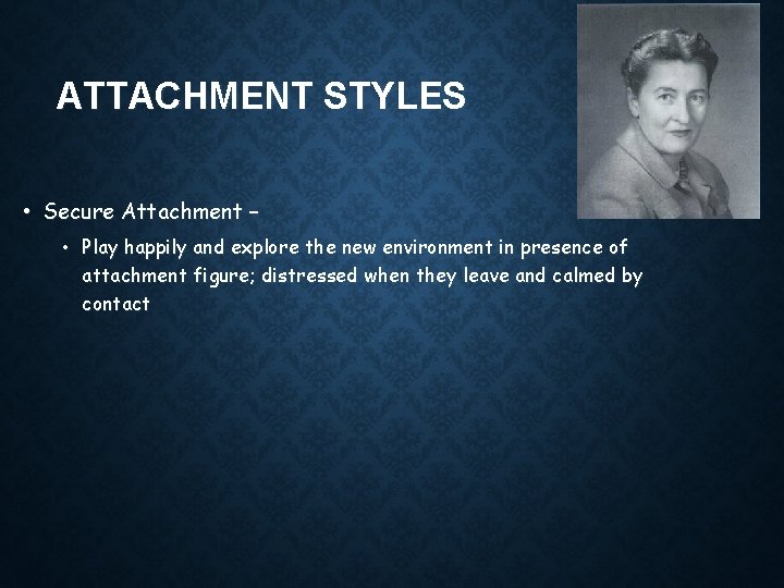 ATTACHMENT STYLES • Secure Attachment – • Play happily and explore the new environment