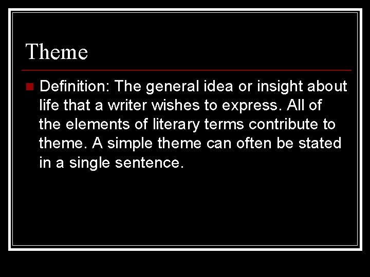 Theme n Definition: The general idea or insight about life that a writer wishes