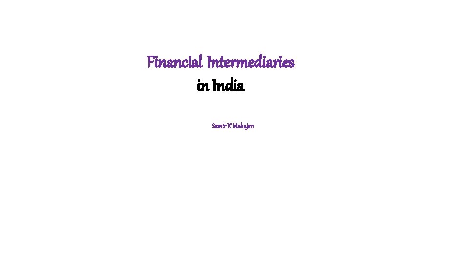 Financial Intermediaries in India Samir K Mahajan 