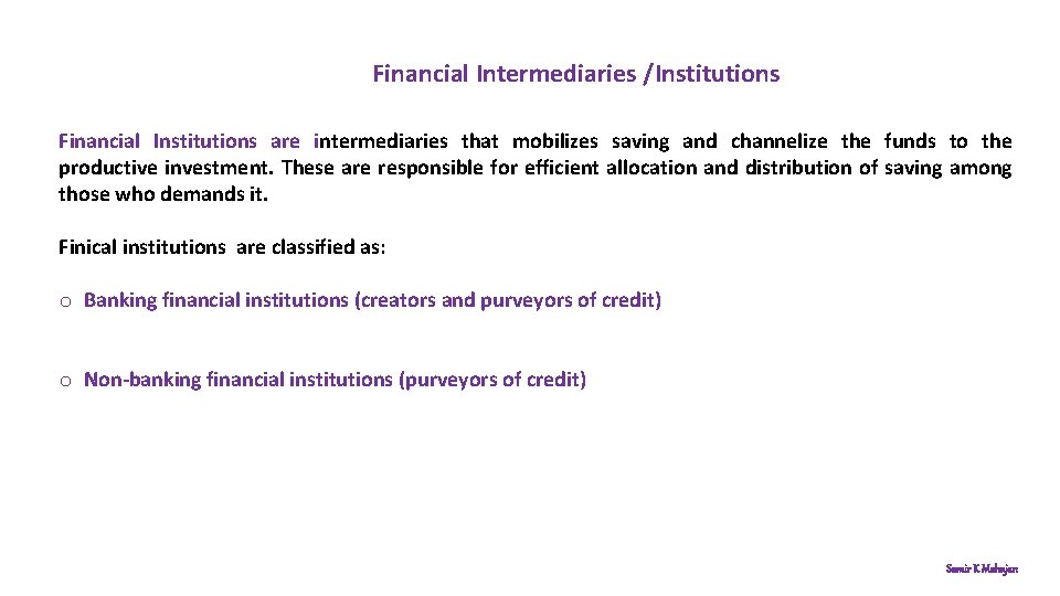 Financial Intermediaries /Institutions Financial Institutions are intermediaries that mobilizes saving and channelize the funds