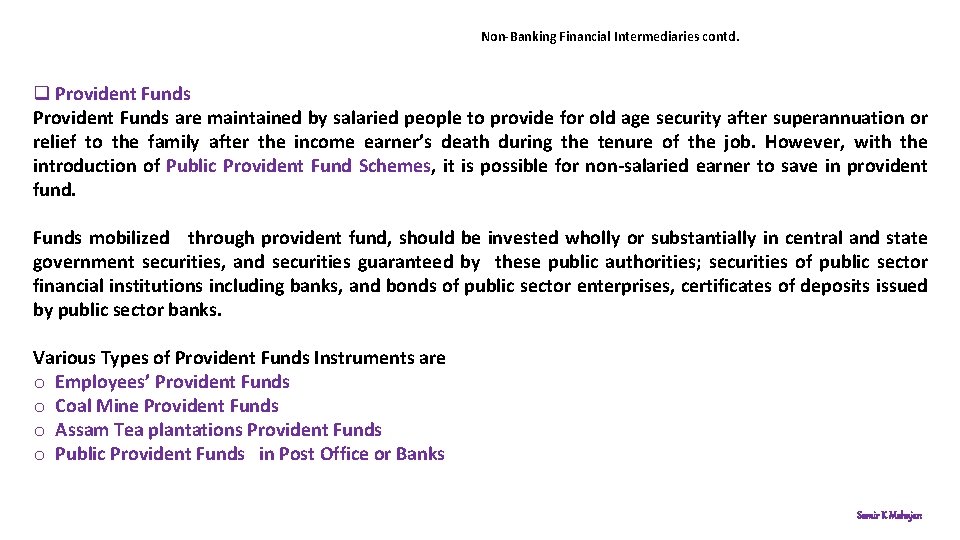 Non-Banking Financial Intermediaries contd. q Provident Funds are maintained by salaried people to provide