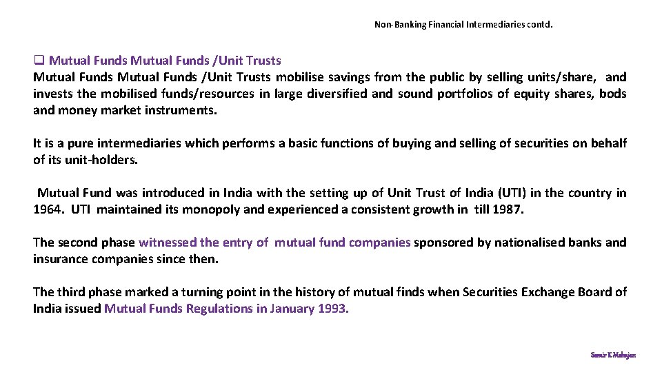 Non-Banking Financial Intermediaries contd. q Mutual Funds /Unit Trusts mobilise savings from the public