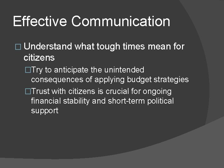 Effective Communication � Understand what tough times mean for citizens �Try to anticipate the