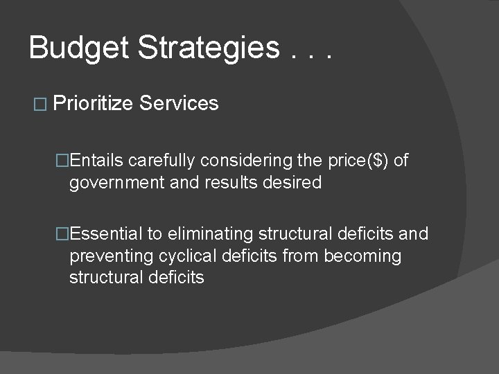 Budget Strategies. . . � Prioritize Services �Entails carefully considering the price($) of government