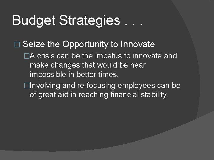 Budget Strategies. . . � Seize the Opportunity to Innovate �A crisis can be