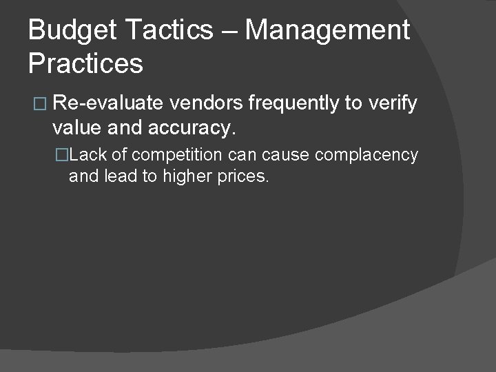 Budget Tactics – Management Practices � Re-evaluate vendors frequently to verify value and accuracy.