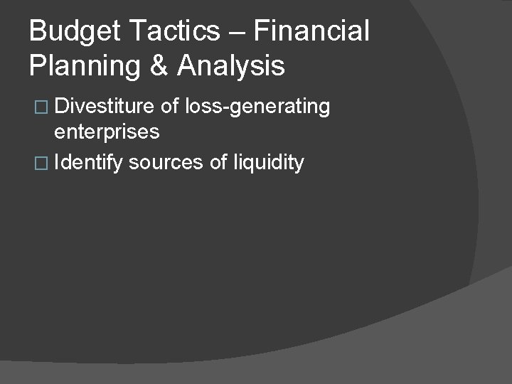 Budget Tactics – Financial Planning & Analysis � Divestiture of loss-generating enterprises � Identify