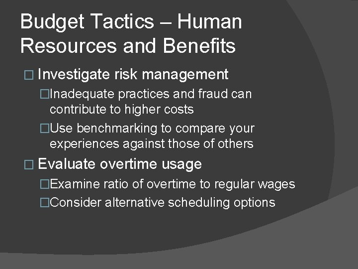 Budget Tactics – Human Resources and Benefits � Investigate risk management �Inadequate practices and