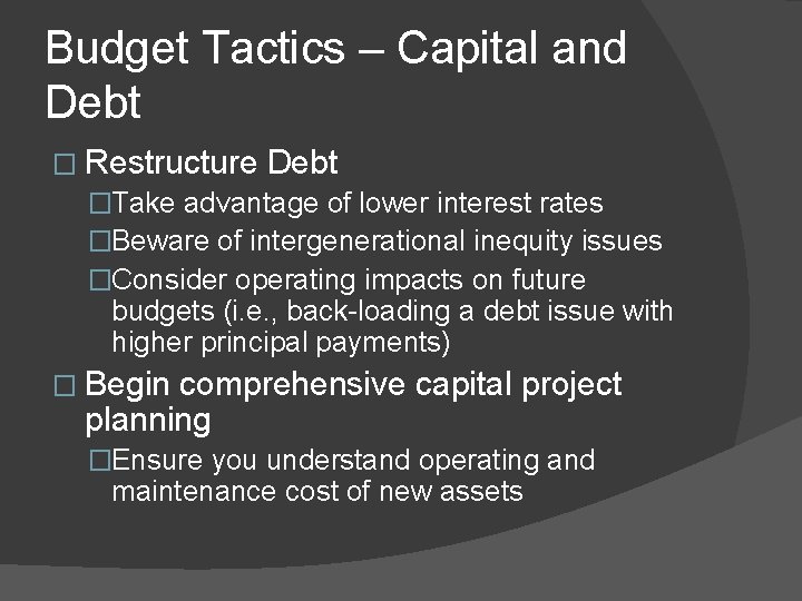 Budget Tactics – Capital and Debt � Restructure Debt �Take advantage of lower interest