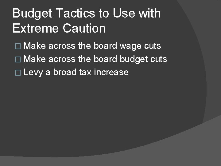 Budget Tactics to Use with Extreme Caution � Make across the board wage cuts
