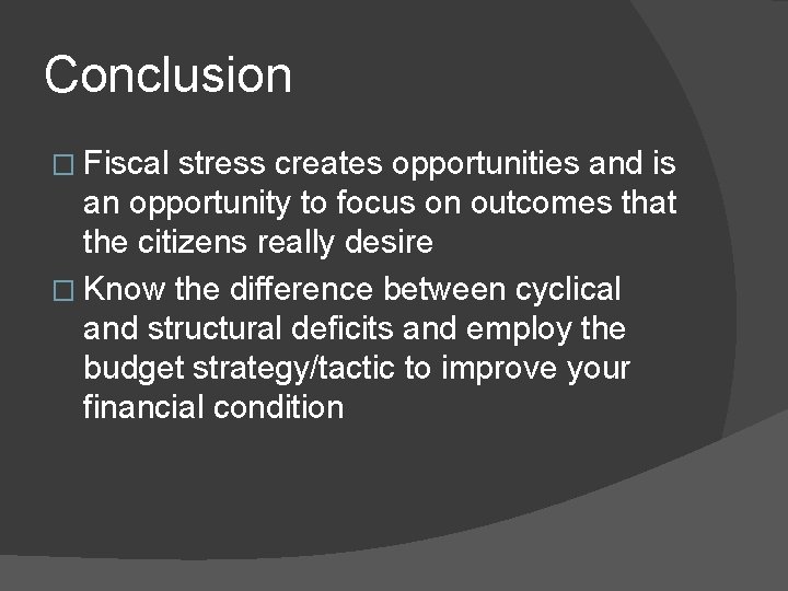 Conclusion � Fiscal stress creates opportunities and is an opportunity to focus on outcomes