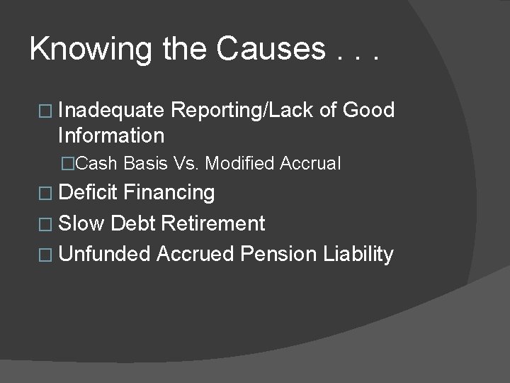 Knowing the Causes. . . � Inadequate Reporting/Lack of Good Information �Cash Basis Vs.