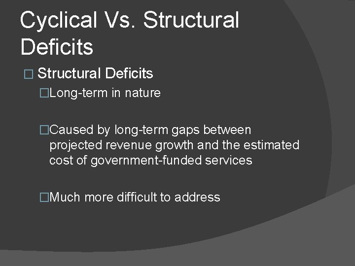 Cyclical Vs. Structural Deficits �Long-term in nature �Caused by long-term gaps between projected revenue