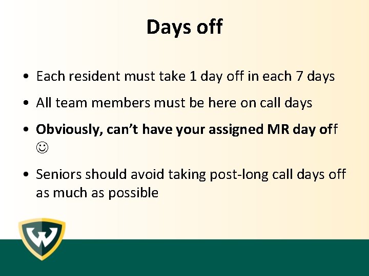 Days off • Each resident must take 1 day off in each 7 days