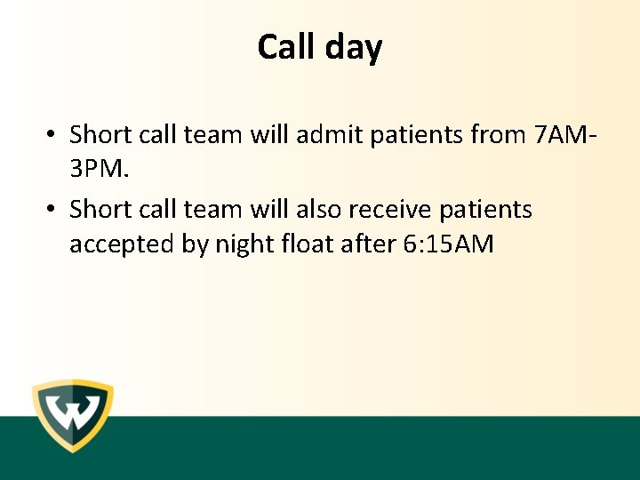 Call day • Short call team will admit patients from 7 AM 3 PM.