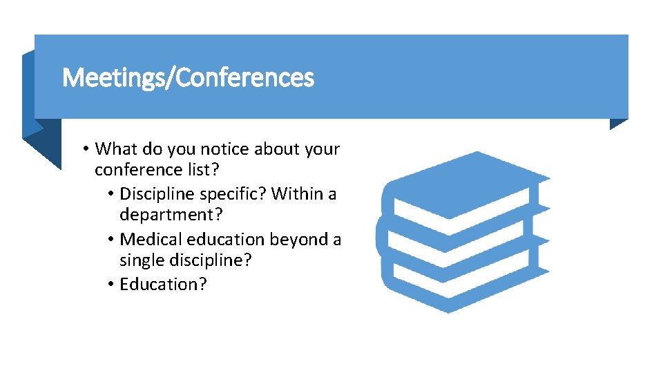 Meetings/Conferences • What do you notice about your conference list? • Discipline specific? Within