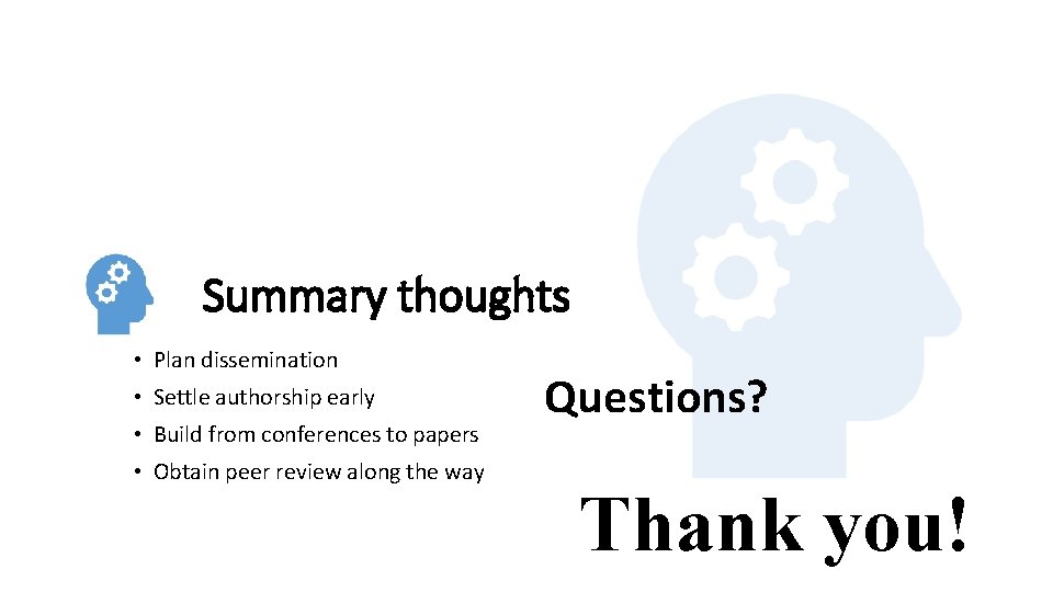 Summary thoughts • Plan dissemination • Settle authorship early • Build from conferences to