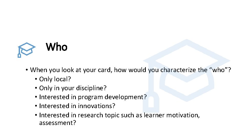 Who • When you look at your card, how would you characterize the “who”?