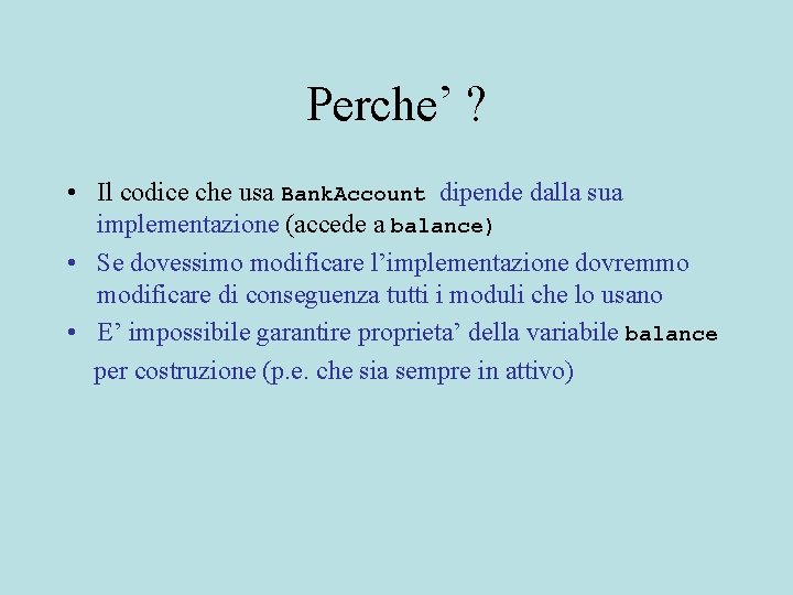 Perche’ ? • Il codice che usa Bank. Account dipende dalla sua implementazione (accede