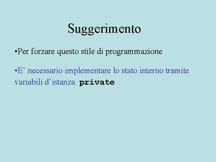 Suggerimento • Per forzare questo stile di programmazione • E’ necessario implementare lo stato