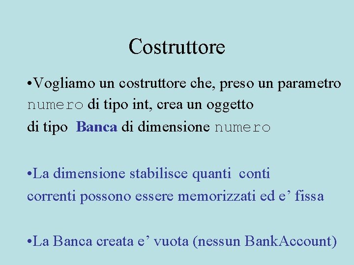 Costruttore • Vogliamo un costruttore che, preso un parametro numero di tipo int, crea