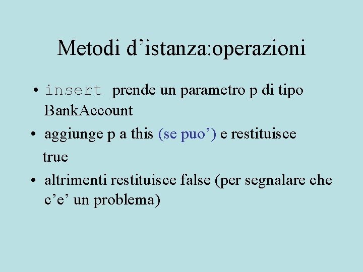 Metodi d’istanza: operazioni • insert prende un parametro p di tipo Bank. Account •