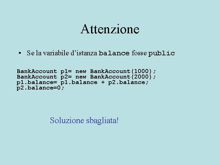 Attenzione • Se la variabile d’istanza balance fosse public Bank. Account p 1= new