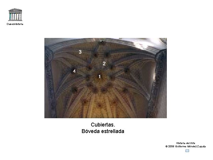 Claseshistoria Cubiertas. Bóveda estrellada Historia del Arte © 2006 Guillermo Méndez Zapata 