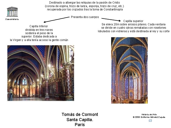 Destinado a albergar las reliquias de la pasión de Cristo (corona de espina, trozo