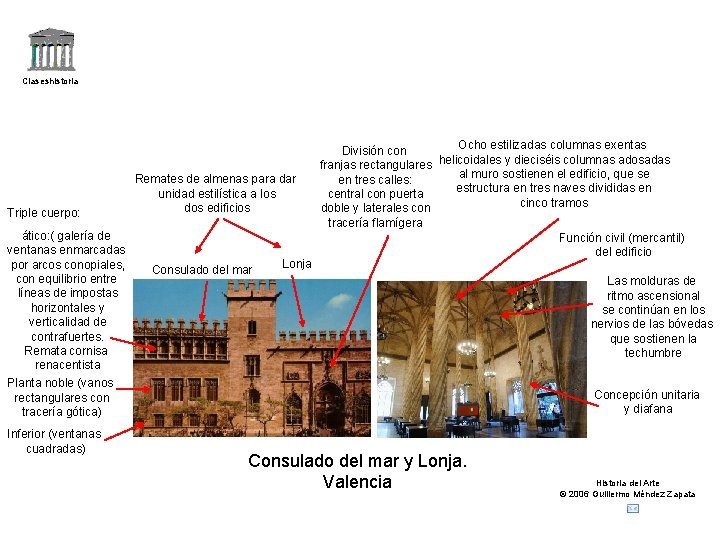 Claseshistoria Triple cuerpo: ático: ( galería de ventanas enmarcadas por arcos conopiales, con equilibrio