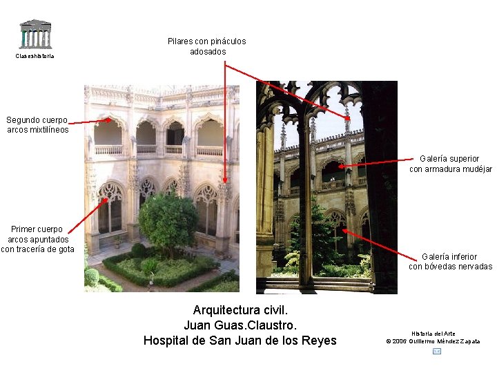 Claseshistoria Pilares con pináculos ados Segundo cuerpo arcos mixtilíneos Galería superior con armadura mudéjar