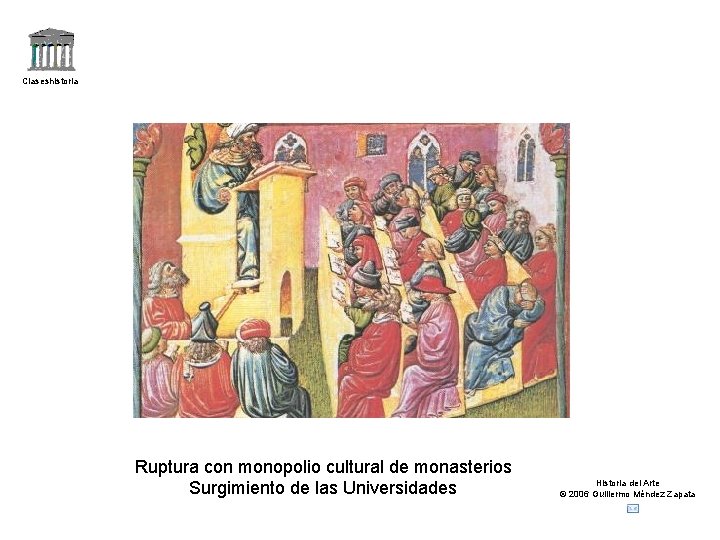 Claseshistoria Ruptura con monopolio cultural de monasterios Surgimiento de las Universidades Historia del Arte