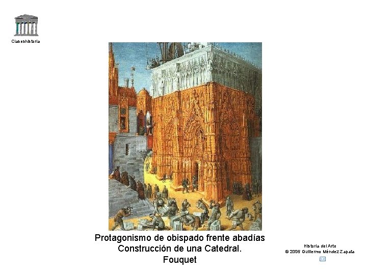 Claseshistoria Protagonismo de obispado frente abadías Construcción de una Catedral. Fouquet Historia del Arte