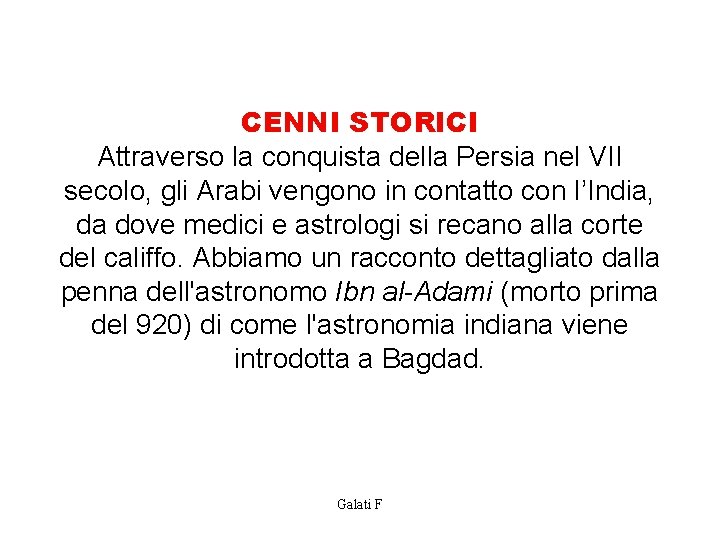 CENNI STORICI Attraverso la conquista della Persia nel VII secolo, gli Arabi vengono in