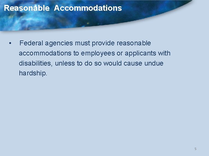 Reasonable Accommodations • Federal agencies must provide reasonable accommodations to employees or applicants with
