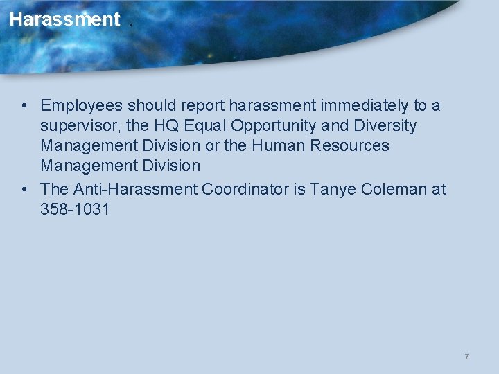 Harassment • Employees should report harassment immediately to a supervisor, the HQ Equal Opportunity