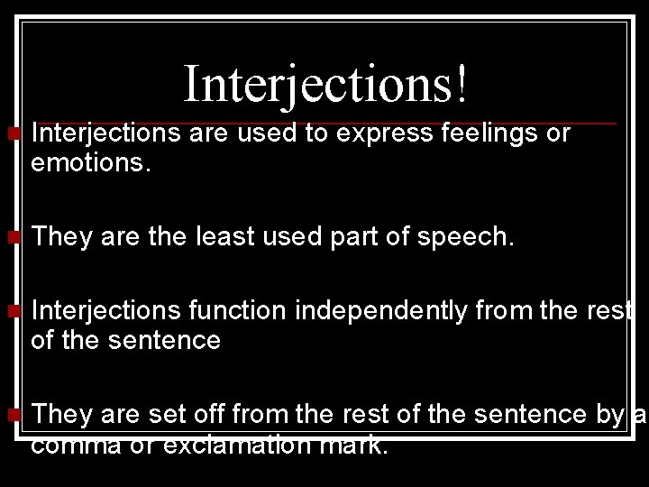 Interjections! n Interjections are used to express feelings or emotions. n They are the