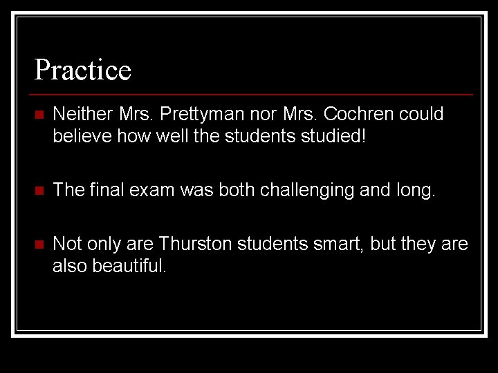 Practice n Neither Mrs. Prettyman nor Mrs. Cochren could believe how well the students